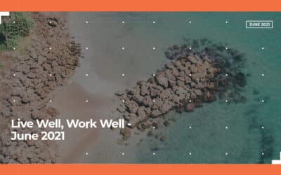 Live Well, Work Well – June 2021