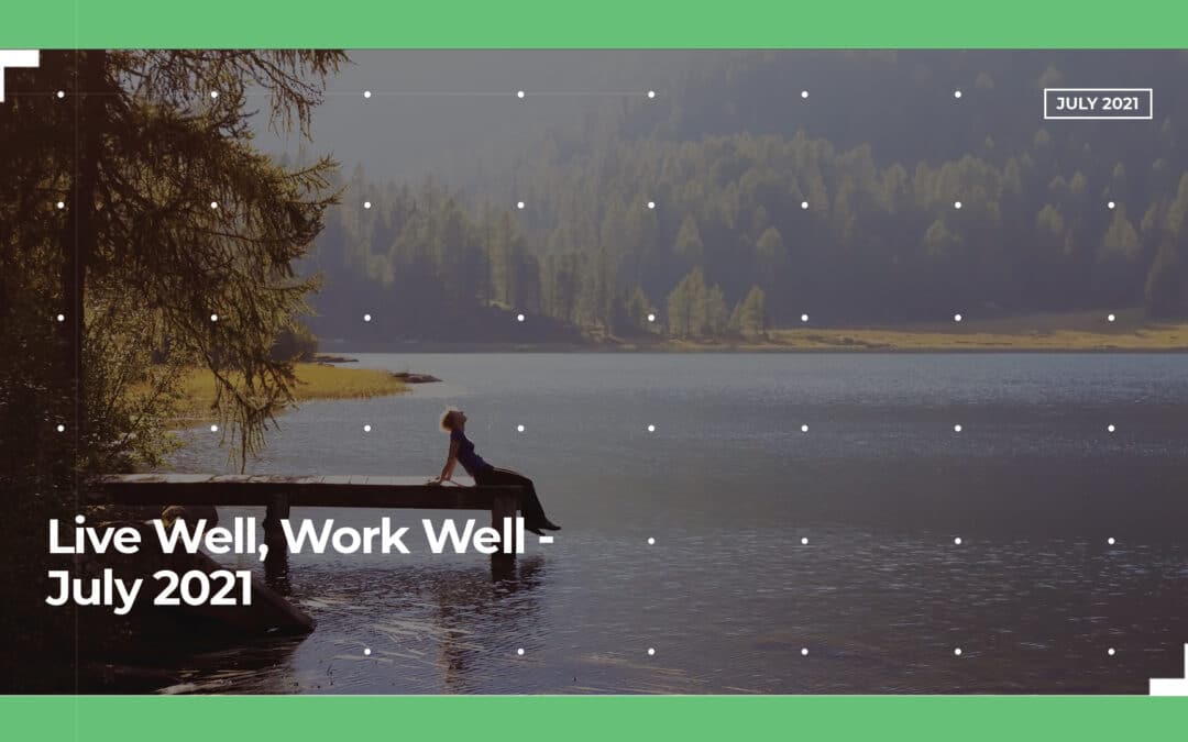 Live Well, Work Well - July 2021