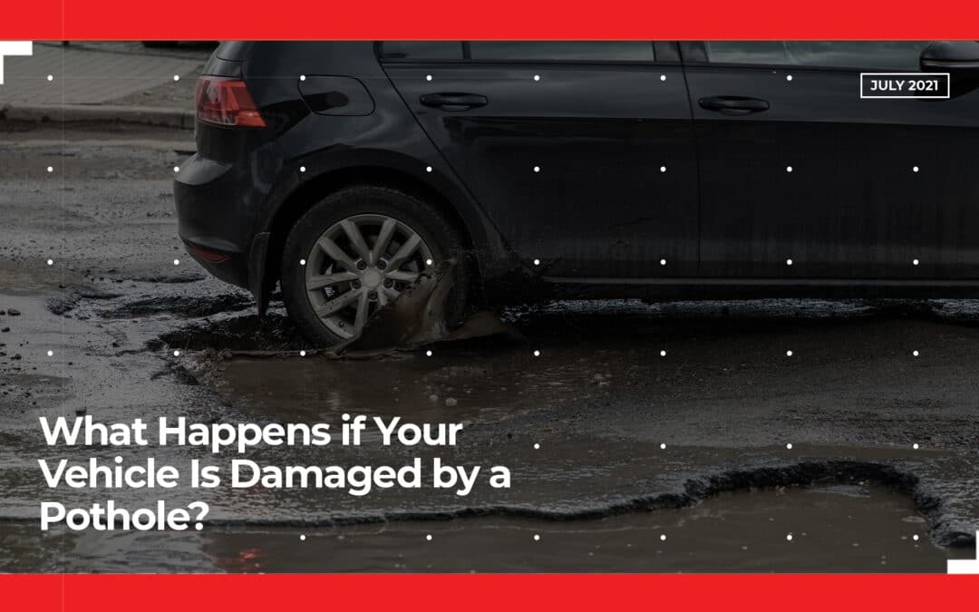 What Happens if Your Vehicle Is Damaged by a Pothole?