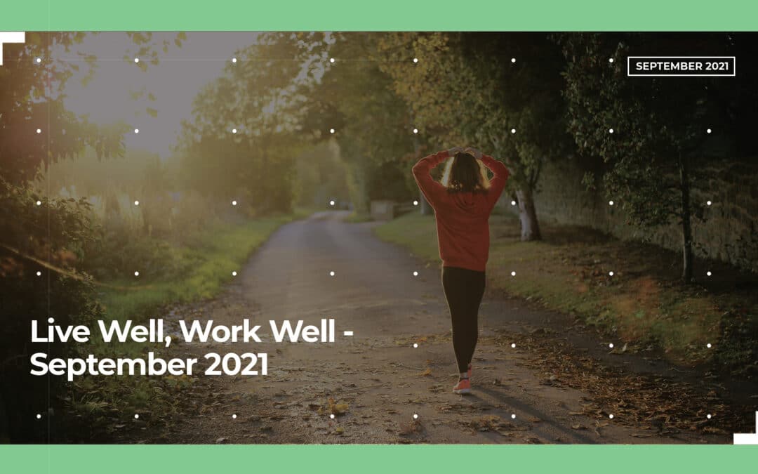 Live Well, Work Well – September 2021