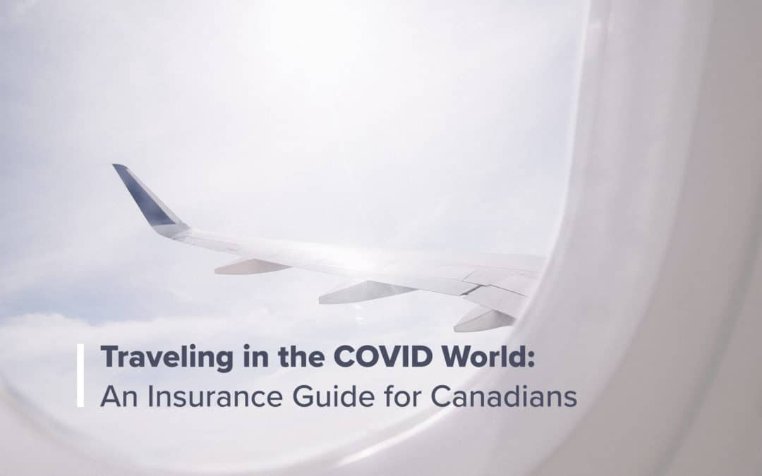 Traveling in the COVID World: An Insurance Guide for Canadians