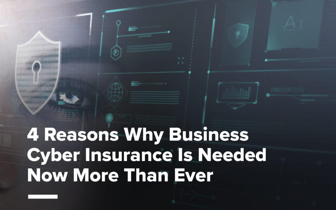 4 Reasons Why Business Cyber Insurance Is Needed