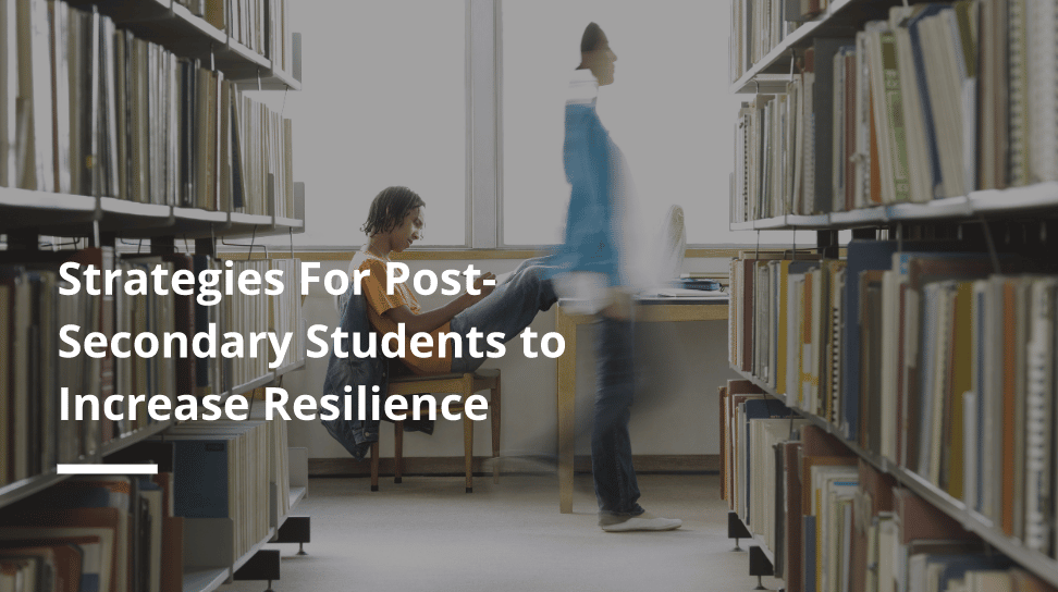 Strategies For Post-Secondary Students to Increase Resilience
