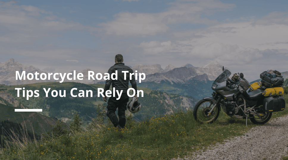 Motorcycle Road Trip Tips You Can Rely On