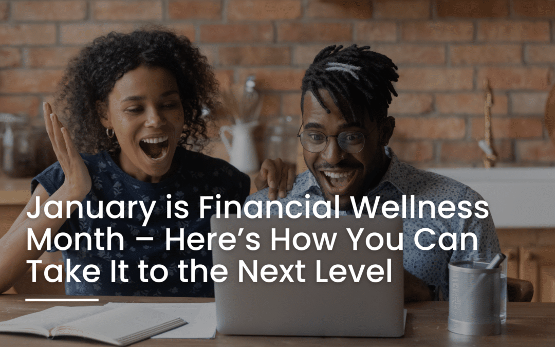 January is Financial Wellness Month – Here’s How You Can Take It to the Next Level