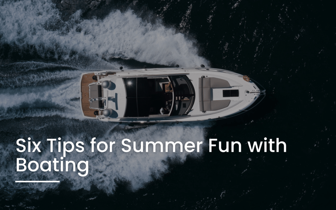 Six Tips for Summer Fun with Boating