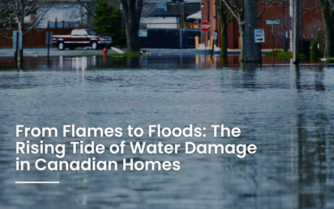 From Flames to Floods: The Rising Tide of Water Damage in Canadian Homes