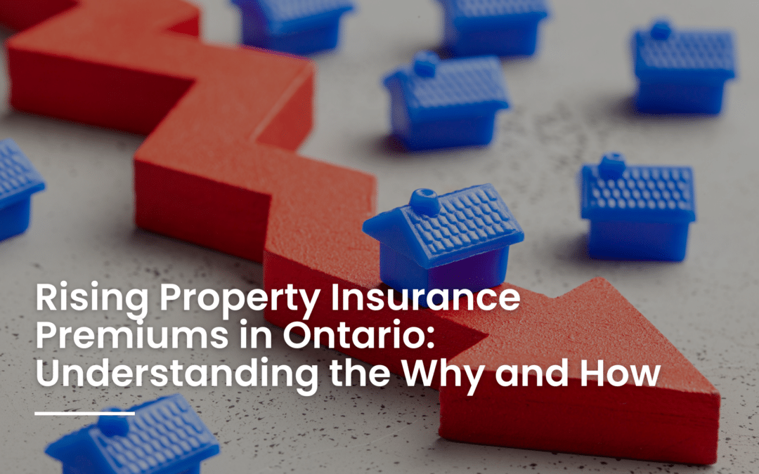 Rising Property Insurance Premiums in Ontario: Understanding the Why and How
